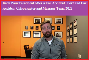 Back Pain Treatment After a Car Accident | Portland Car Accident Chiropractor and Massage Team 2022